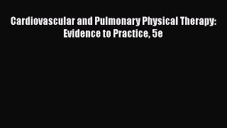 Download Cardiovascular and Pulmonary Physical Therapy: Evidence to Practice 5e Ebook Free