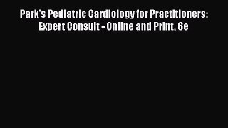 Download Park's Pediatric Cardiology for Practitioners: Expert Consult - Online and Print 6e
