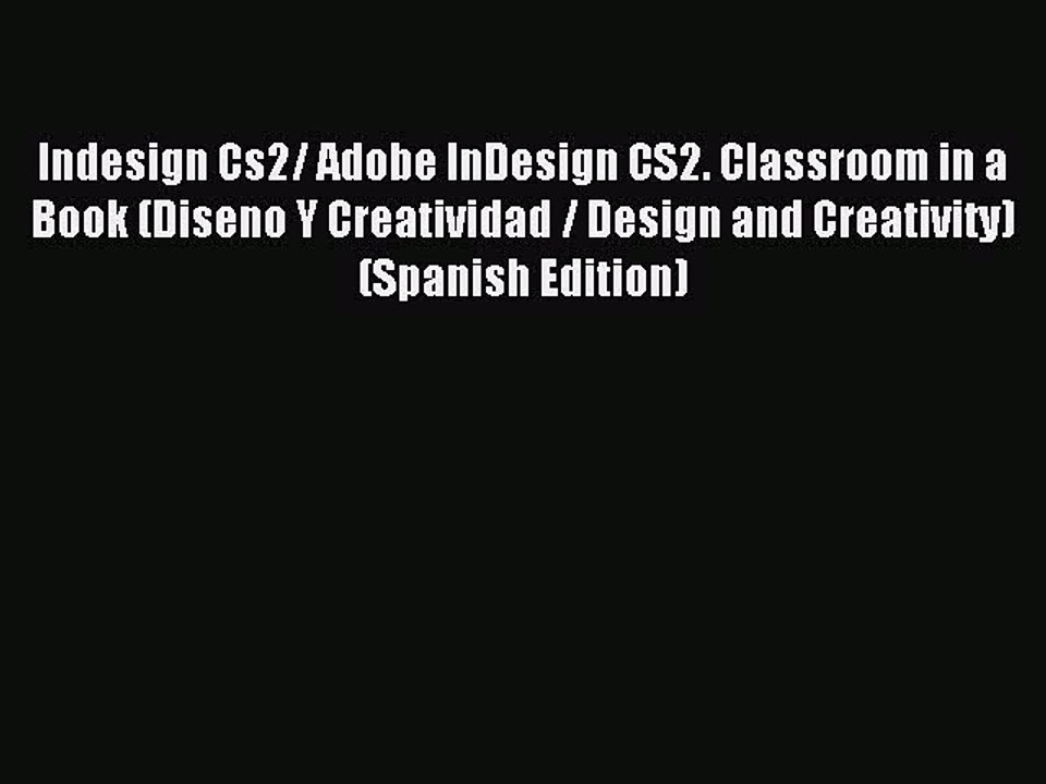 Read Indesign Cs2/ Adobe InDesign CS2. Classroom in a Book (Diseno Y Creatividad / Design and