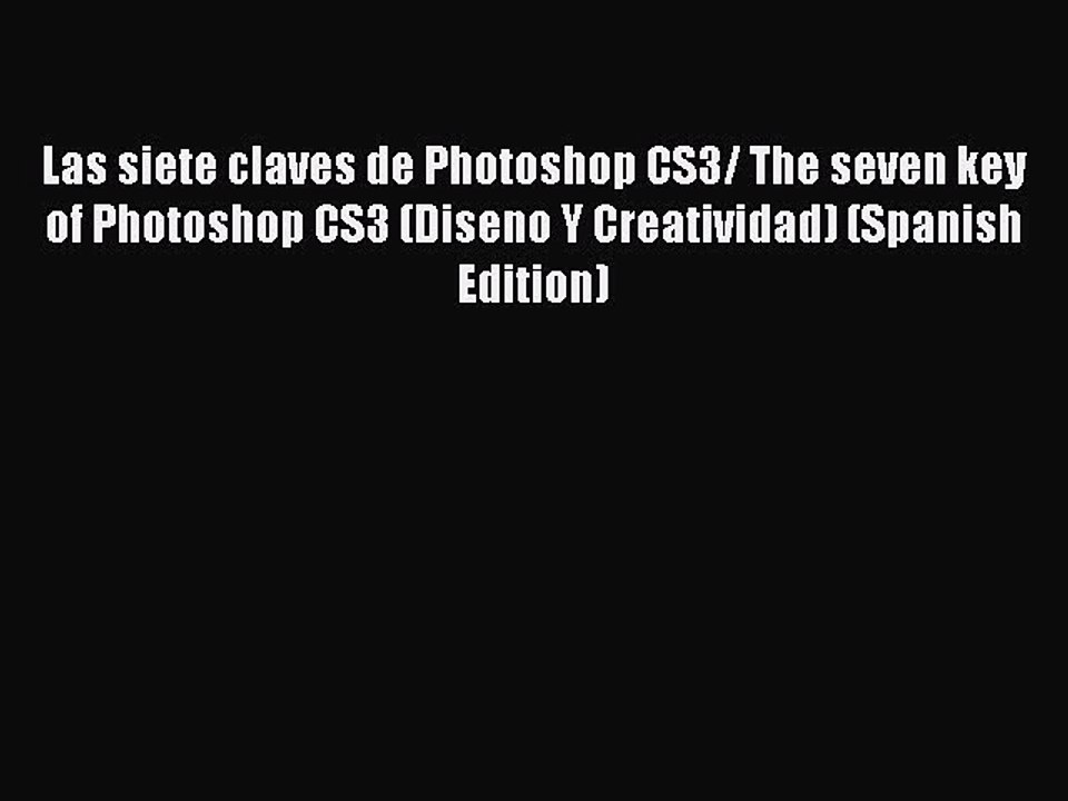 Read Las siete claves de Photoshop CS3/ The seven key of Photoshop CS3 (Diseno Y Creatividad)