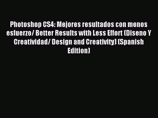 Read Photoshop CS4: Mejores resultados con menos esfuerzo/ Better Results with Less Effort