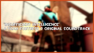 Insufficient Intelligence (Team Fortress 2 SFM OST)