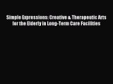 Read Simple Expressions: Creative & Therapeutic Arts for the Elderly in Long-Term Care Facilities