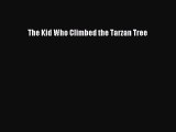 [PDF] The Kid Who Climbed the Tarzan Tree [Read] Online