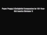 [PDF] Paper Peggy: A Delightful Companion for 101-Year-Old Juanita (Volume 1) [Read] Online
