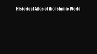 Download Historical Atlas of the Islamic World Free Books