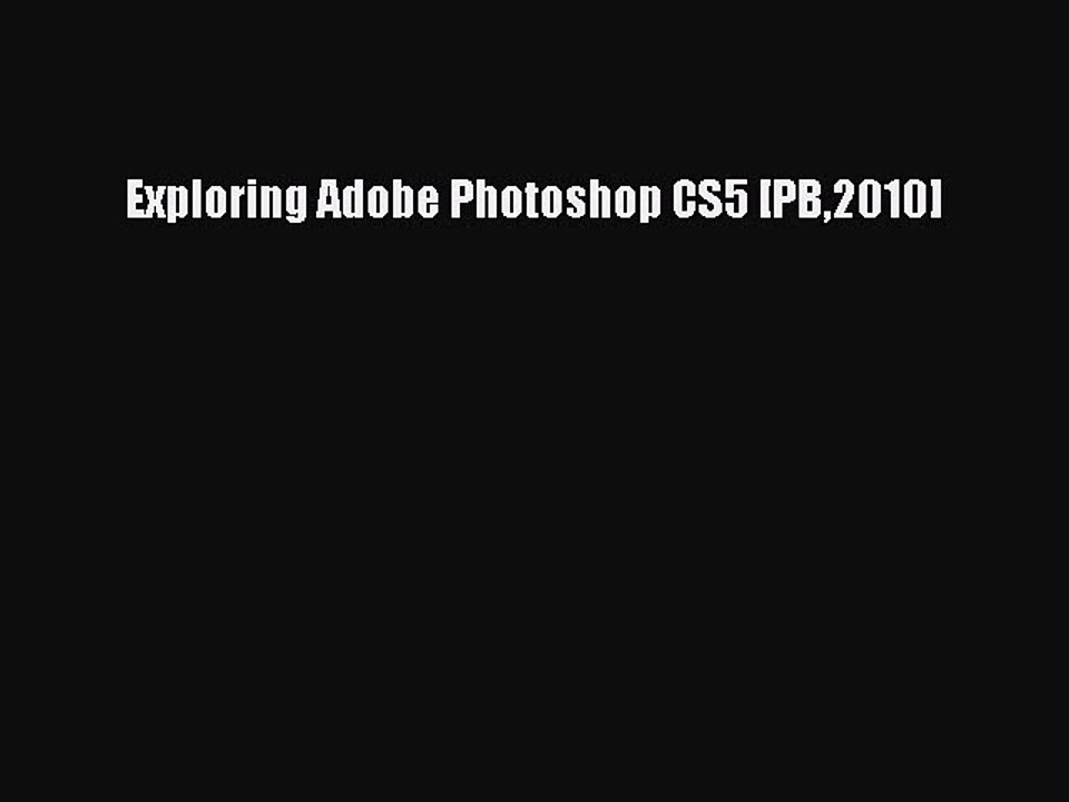 Read Exploring Adobe Photoshop CS5 [PB2010] Ebook Free