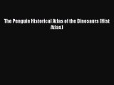 PDF The Penguin Historical Atlas of the Dinosaurs (Hist Atlas)  EBook