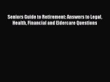 Read Seniors Guide to Retirement: Answers to Legal Health Financial and Eldercare Questions