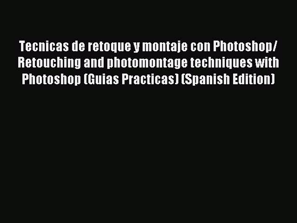 Read Tecnicas de retoque y montaje con Photoshop/ Retouching and photomontage techniques with