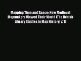 Download Mapping Time and Space: How Medieval Mapmakers Viewed Their World (The British Library