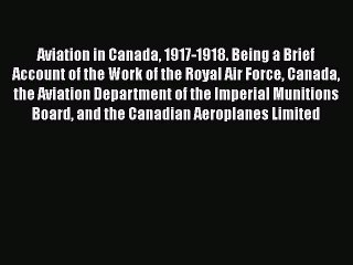 Download Aviation in Canada 1917-1918. Being a Brief Account of the Work of the Royal Air Force