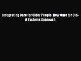 Read Integrating Care for Older People: New Care for Old-A Systems Approach Ebook Free