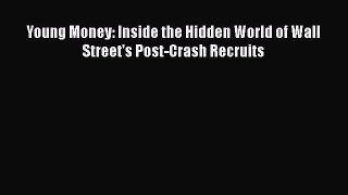 [PDF] Young Money: Inside the Hidden World of Wall Street's Post-Crash Recruits [Read] Full