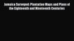 Download Jamaica Surveyed: Plantation Maps and Plans of the Eighteenth and Nineteenth Centuries