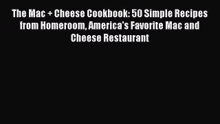 Read The Mac + Cheese Cookbook: 50 Simple Recipes from Homeroom America's Favorite Mac and