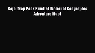 PDF Baja [Map Pack Bundle] (National Geographic Adventure Map) Free Books