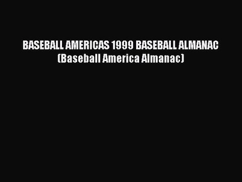 PDF BASEBALL AMERICAS 1999 BASEBALL ALMANAC (Baseball America Almanac) Read Online