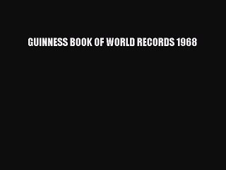 Download GUINNESS BOOK OF WORLD RECORDS 1968 Free Books