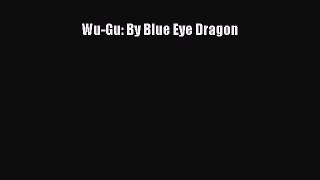 Read Wu-Gu: By Blue Eye Dragon PDF Online