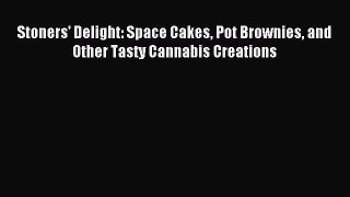 Read Stoners' Delight: Space Cakes Pot Brownies and Other Tasty Cannabis Creations PDF Online