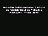 Read Kompendium der Mediengestaltung: Produktion und Technik fÃ¼r Digital- und Printmedien (X.media.press)
