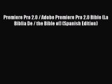 Read Premiere Pro 2.0 / Adobe Premiere Pro 2.0 Bible (La Biblia De / the Bible of) (Spanish