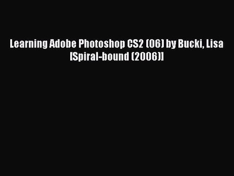 Read Learning Adobe Photoshop CS2 (06) by Bucki Lisa [Spiral-bound (2006)] Ebook Free