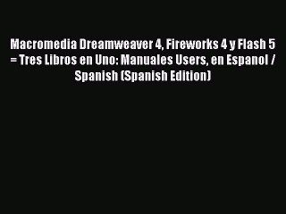 Read Macromedia Dreamweaver 4 Fireworks 4 y Flash 5 = Tres Libros en Uno: Manuales Users en