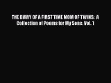 [PDF] THE DIARY OF A FIRST TIME MOM OF TWINS:  A Collection of Poems for My Sons: Vol. 1 [Read]