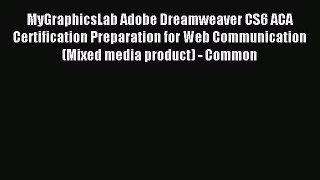Read MyGraphicsLab Adobe Dreamweaver CS6 ACA Certification Preparation for Web Communication