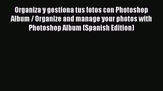 Read Organiza y gestiona tus fotos con Photoshop Album / Organize and manage your photos with