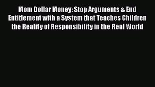 [PDF] Mom Dollar Money: Stop Arguments & End Entitlement with a System that Teaches Children