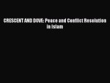 Download CRESCENT AND DOVE: Peace and Conflict Resolution in Islam Ebook Free