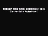 Download IV Therapy Notes: Nurse's Clinical Pocket Guide (Nurse's Clinical Pocket Guides) Ebook