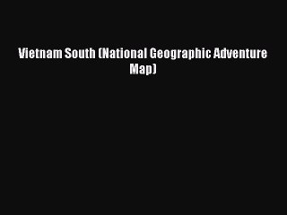 Download Vietnam South (National Geographic Adventure Map) Free Books