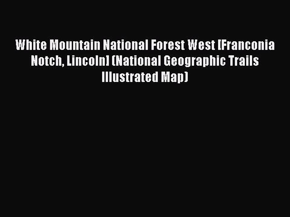 PDF White Mountain National Forest West [Franconia Notch Lincoln] (National Geographic Trails
