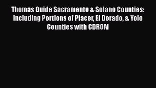 PDF Thomas Guide Sacramento & Solano Counties: Including Portions of Placer El Dorado & Yolo