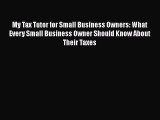 Download My Tax Tutor for Small Business Owners: What Every Small Business Owner Should Know