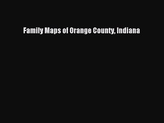 Download Family Maps of Orange County Indiana  Read Online
