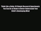 [PDF] Think Like a Baby: 33 Simple Research Experiments You Can Do at Home to Better Understand