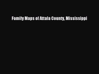 Download Family Maps of Attala County Mississippi Free Books