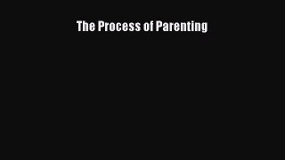 Download The Process of Parenting Ebook Online