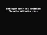 Read Book Profiling and Serial Crime Third Edition: Theoretical and Practical Issues PDF Online