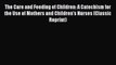 Download The Care and Feeding of Children: A Catechism for the Use of Mothers and Children's