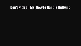 Read Don't Pick on Me: How to Handle Bullying Ebook Free