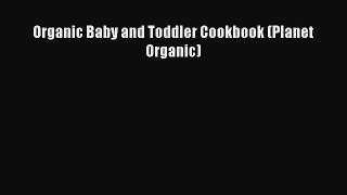 Read Organic Baby and Toddler Cookbook (Planet Organic) Ebook Free
