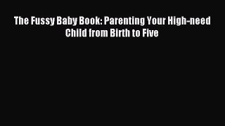 Download The Fussy Baby Book: Parenting Your High-need Child from Birth to Five PDF Online