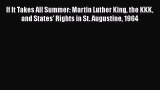 Read Book If It Takes All Summer: Martin Luther King the KKK and States' Rights in St. Augustine