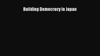 Read Book Building Democracy in Japan E-Book Free